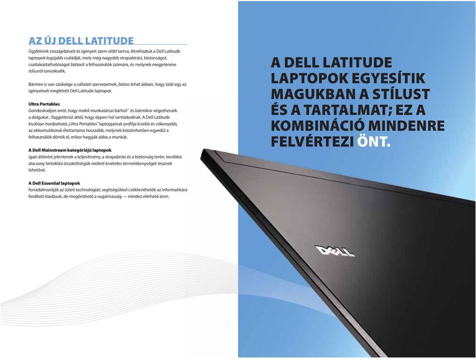 Bármire is van szüksége a vállalati szervezetnek, biztos lehet abban, hogy talál egy az igényeinek megfelelő Dell Latitude laptopot.