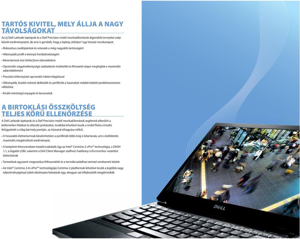 adatvédelemért váltáshoz A BIRTOKLÁSI ÖSSZKÖLTSÉG TELJES KÖRŰ ELLENŐRZÉSE A Dell Latitude laptopok és a Dell Precision mobil munkaállomások segítenek elkerülni a kellemetlen hibákat és állandó