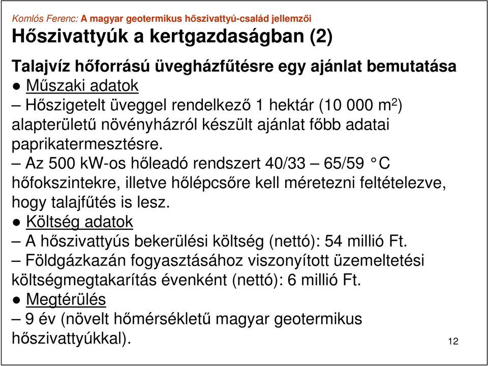 Az 500 kw-os hőleadó rendszert 40/33 65/59 C hőfokszintekre, illetve hőlépcsőre kell méretezni feltételezve, hogy talajfűtés is lesz.