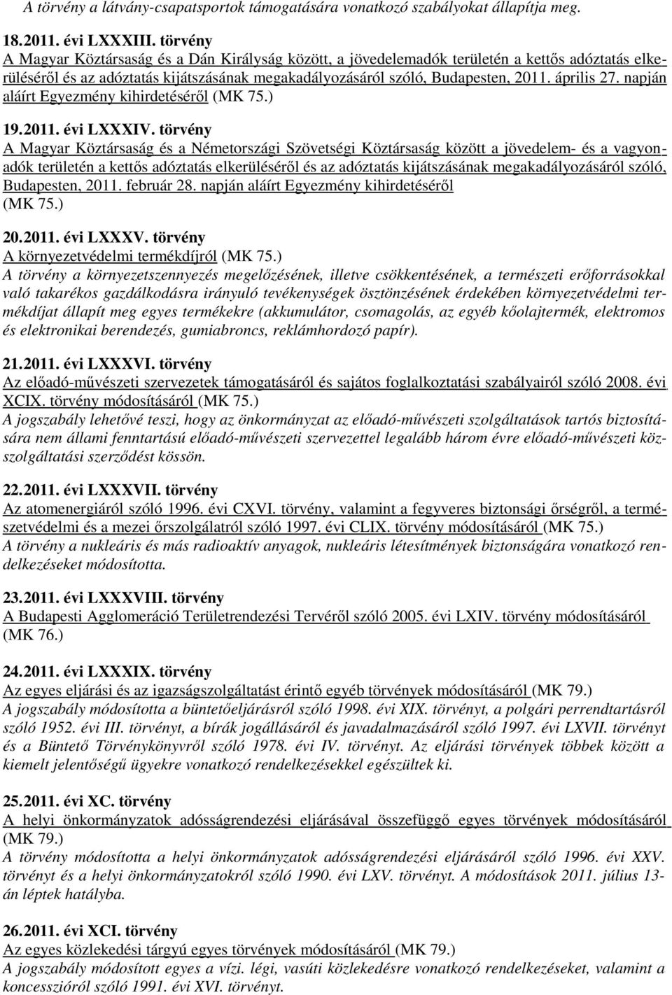 napján aláírt Egyezmény kihirdetéséről (MK 75.) 19.2011. évi LXXXIV.