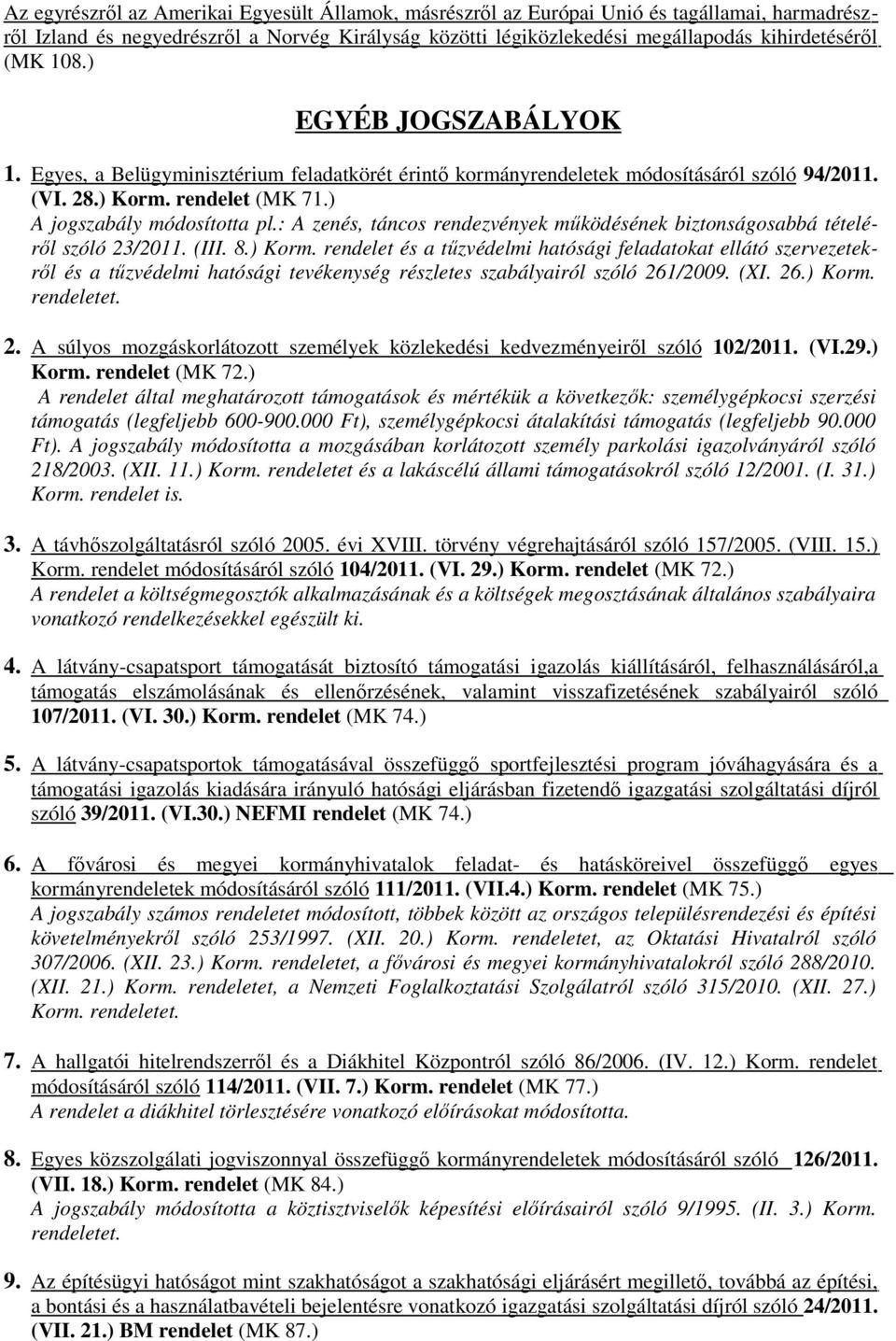 : A zenés, táncos rendezvények működésének biztonságosabbá tételéről szóló 23/2011. (III. 8.) Korm.