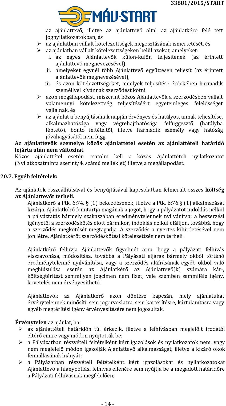 amelyeket egynél több Ajánlattevő együttesen teljesít (az érintett ajánlattevők megnevezésével), iii.