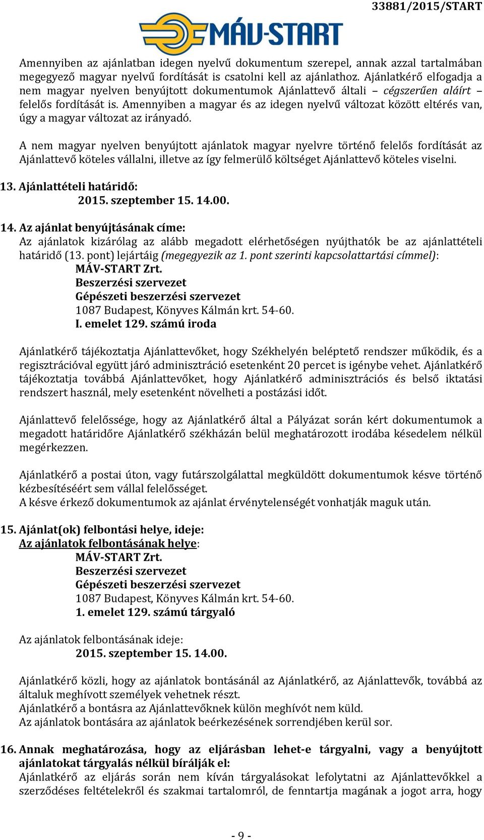 Amennyiben a magyar és az idegen nyelvű változat között eltérés van, úgy a magyar változat az irányadó.