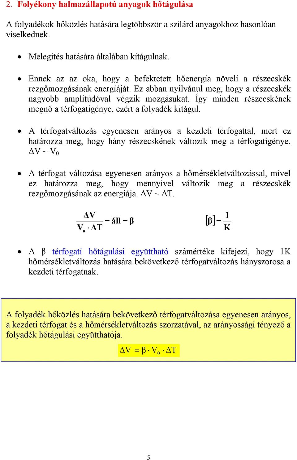 Így minden részecskének megnő a érfogaigénye, ezér a foyadék kiágu. A érfogaváozás egyenesen arányos a kezdei érfogaa, mer ez haározza meg, hogy hány részecskének váozik meg a érfogaigénye.