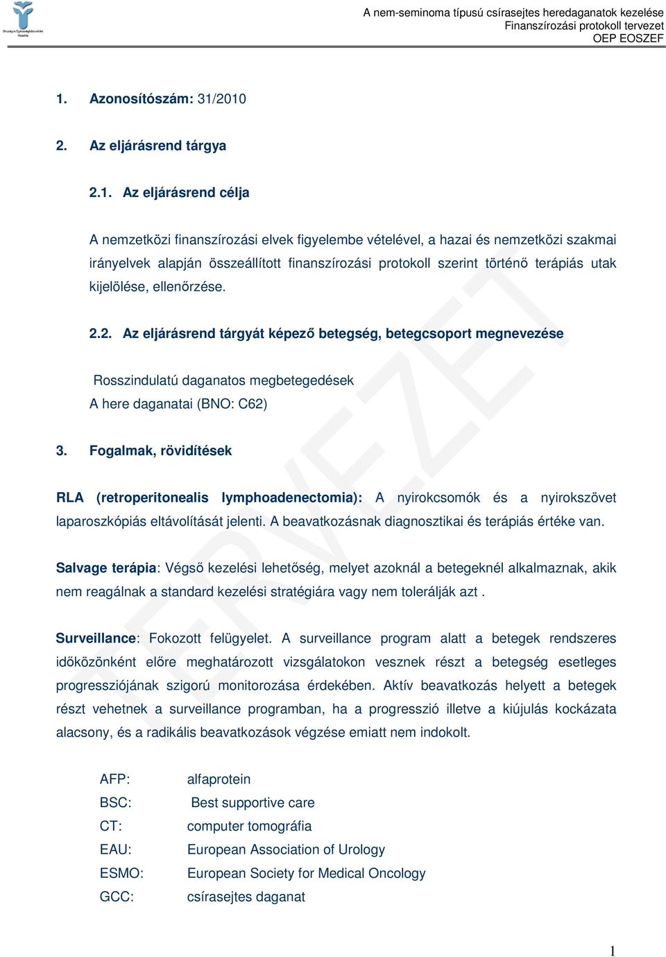 2. Az eljárásrend tárgyát képezı betegség, betegcsoport megnevezése Rosszindulatú daganatos megbetegedések A here daganatai (BNO: C62) 3.