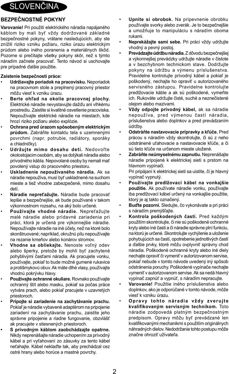 prúdom alebo iného poranenia a materiálnych škôd. Pozorne si prečítajte všetky pokyny skôr, než s týmto náradím začnete pracovať. Tento návod si uschovajte pre prípadné ďalšie použitie.