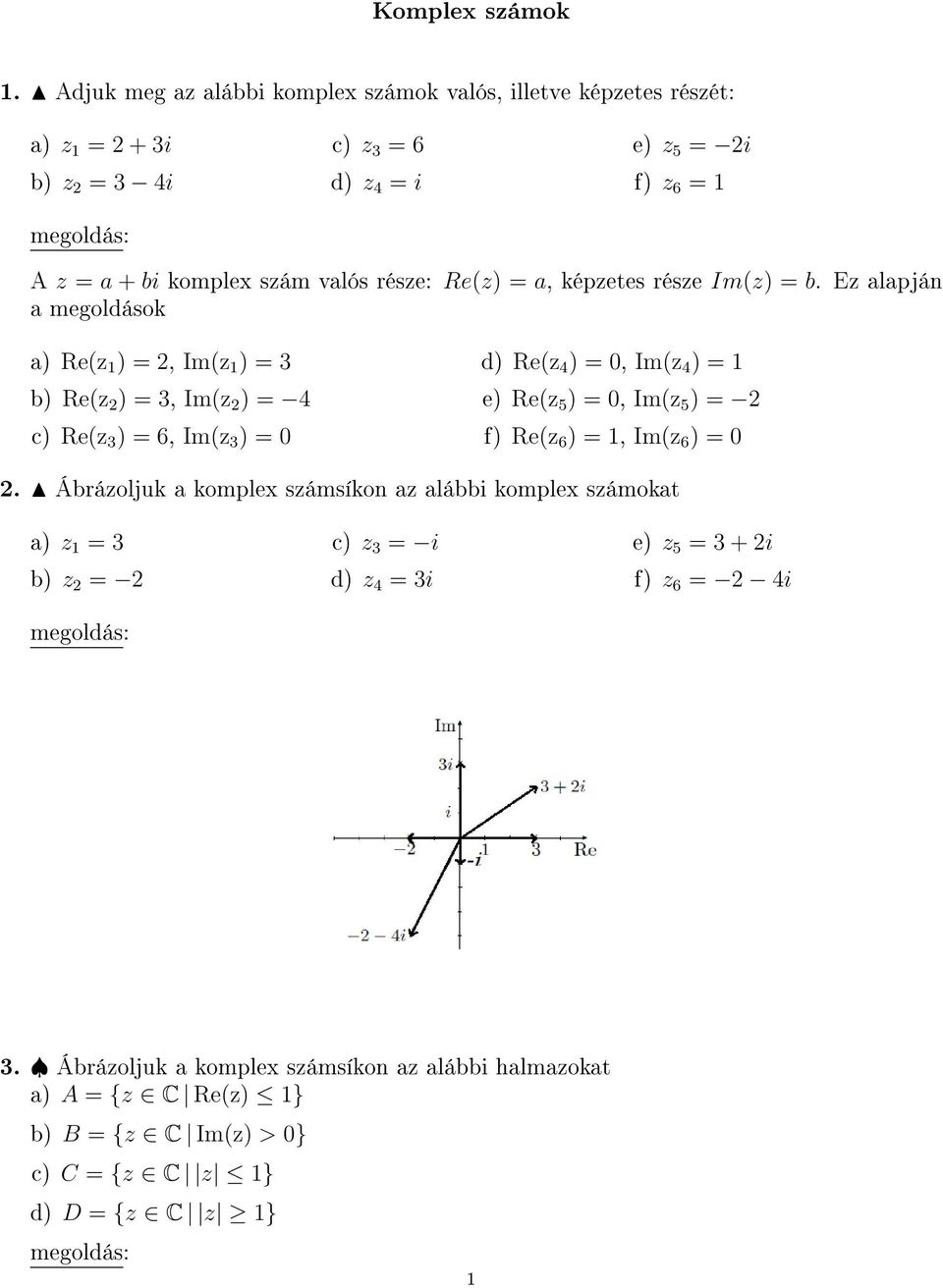 0, Imz 1 e Rez 5 0, Imz 5 f Rez 1, Imz 0 Ábrázoljuk a komplex számsíko az alábbi komplex számokat a b c z i d z i e z 5 +