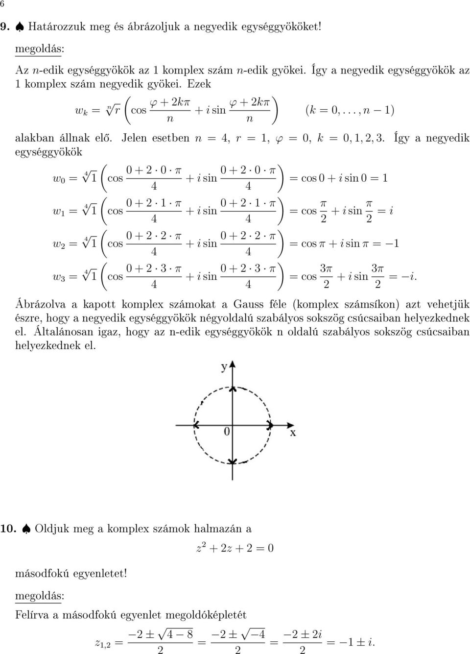 a egyedik egységgyökök w 0 1 cos 0 + 0 π 0 + 0 π cos 0 0 1 w 1 1 cos 0 + 1 π 0 + 1 π cos π π i w 1 cos 0 + π 0 + π cos π π 1 w 1 cos 0 + π 0 + π cos π π i Ábrázolva a kapott komplex számokat a Gauss