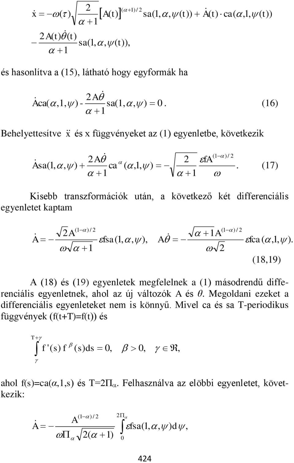 7 Kisebb transzforációk után a következő két ifferenciális egyenletet kapta A / A fsa A A / fca.