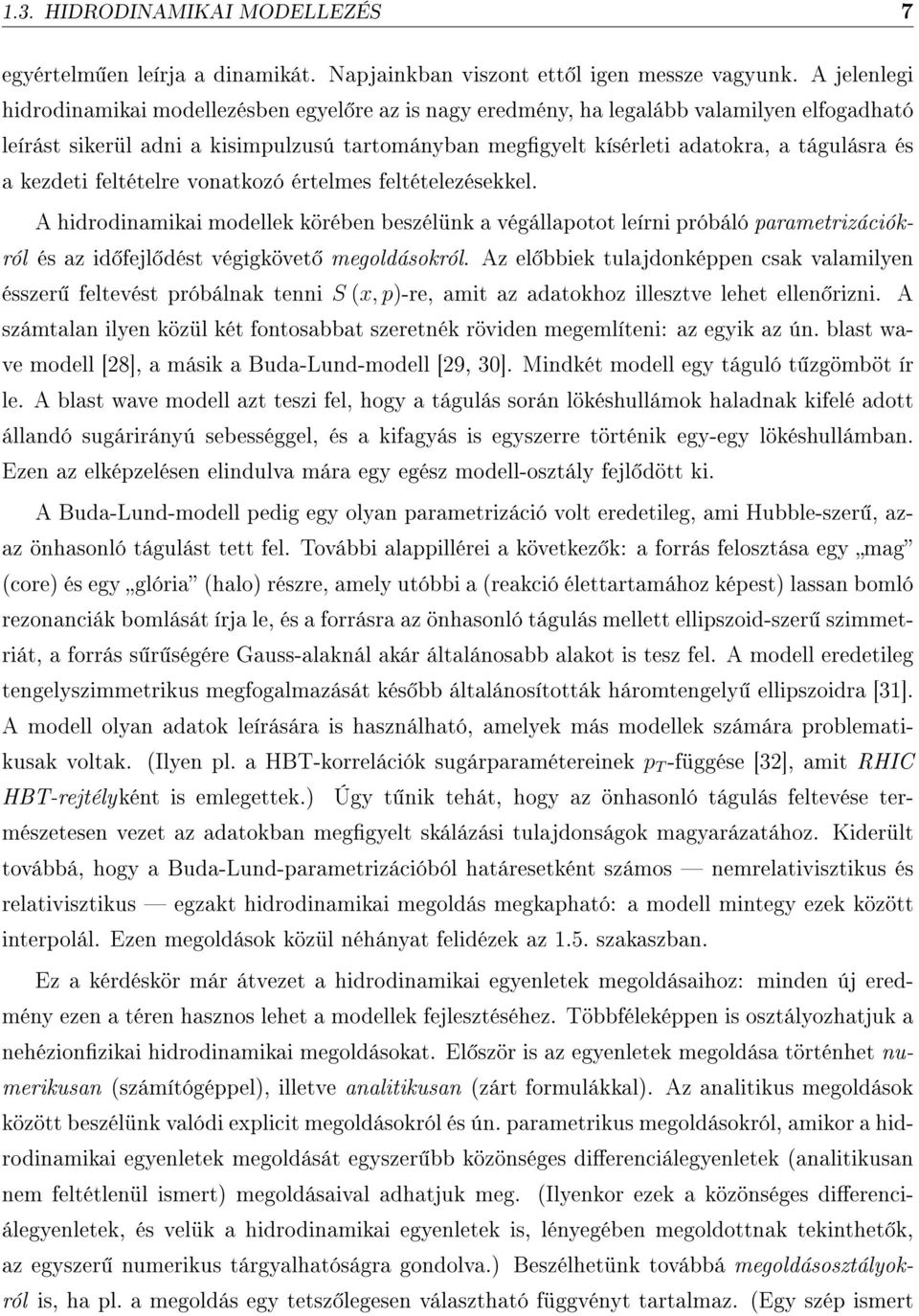 a kezdeti feltételre vonatkozó értelmes feltételezésekkel. A hidrodinamikai modellek körében beszélünk a végállapotot leírni próbáló parametrizációkról és az id fejl dést végigkövet megoldásokról.