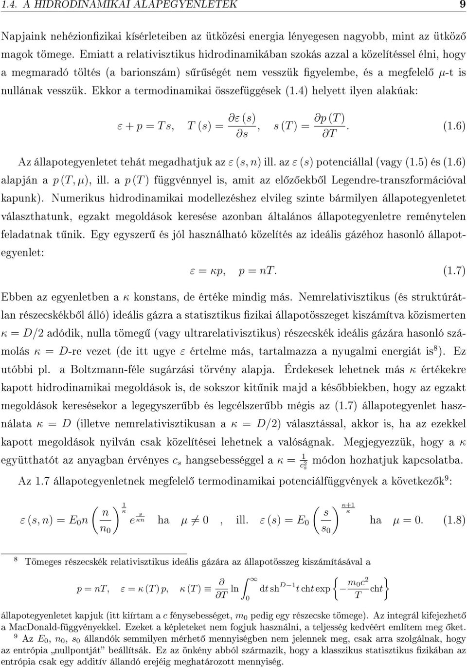 Ekkor a termodinamikai összefüggések (1.4) helyett ilyen alakúak: ε + p = T s, T (s) = ε (s) p (T ), s (T ) = s T. (1.6) Az állapotegyenletet tehát megadhatjuk az ε (s, n) ill.