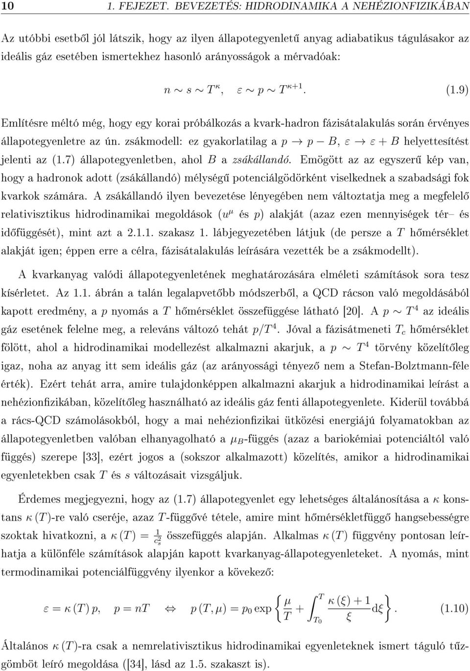 mérvadóak: n s T κ, ε p T κ+1. (1.9) Említésre méltó még, hogy egy korai próbálkozás a kvark-hadron fázisátalakulás során érvényes állapotegyenletre az ún.