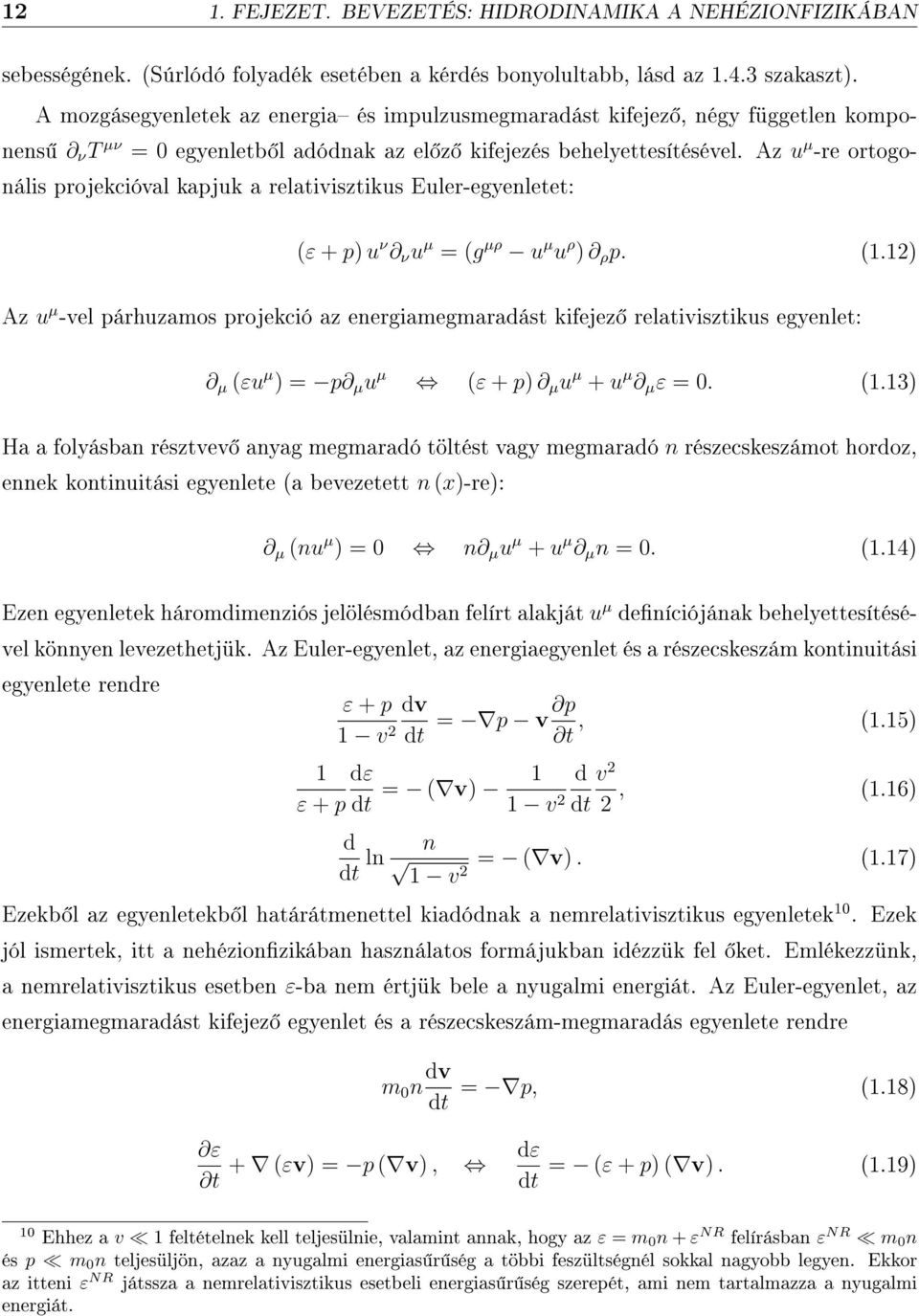 Az u µ -re ortogonális projekcióval kapjuk a relativisztikus Euler-egyenletet: (ε + p) u ν ν u µ = (g µρ u µ u ρ ) ρ p. (1.