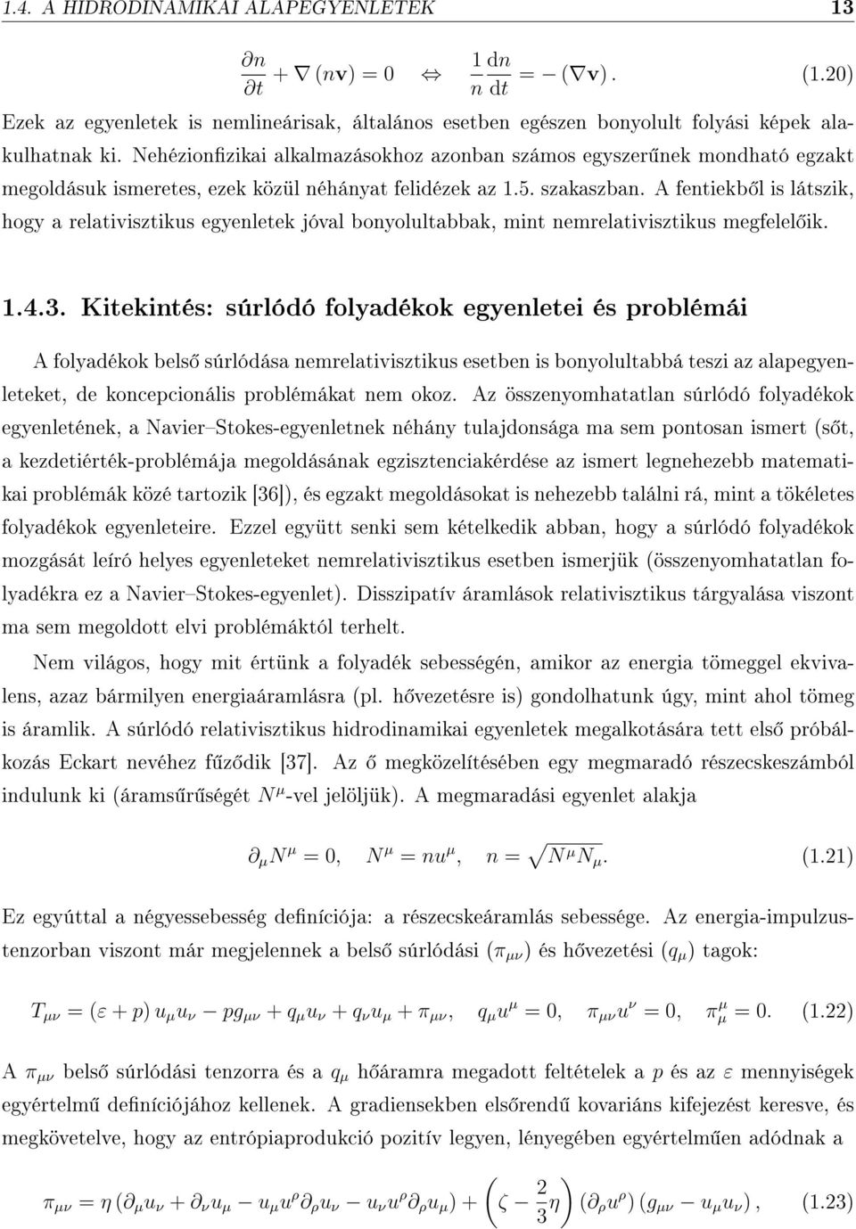 A fentiekb l is látszik, hogy a relativisztikus egyenletek jóval bonyolultabbak, mint nemrelativisztikus megfelel ik. 1.4.3.