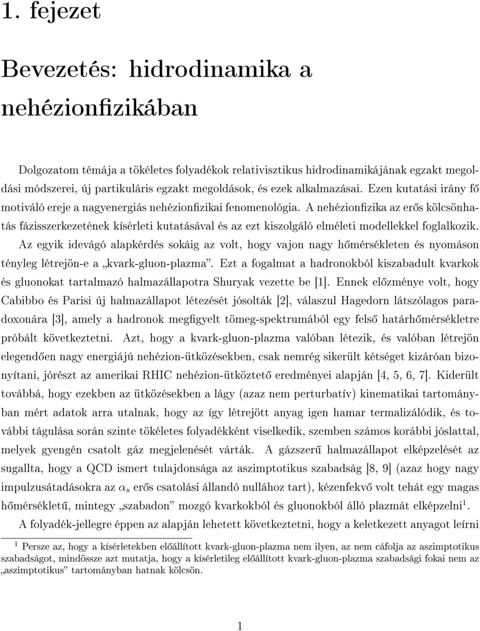 A nehézionzika az er s kölcsönhatás fázisszerkezetének kísérleti kutatásával és az ezt kiszolgáló elméleti modellekkel foglalkozik.