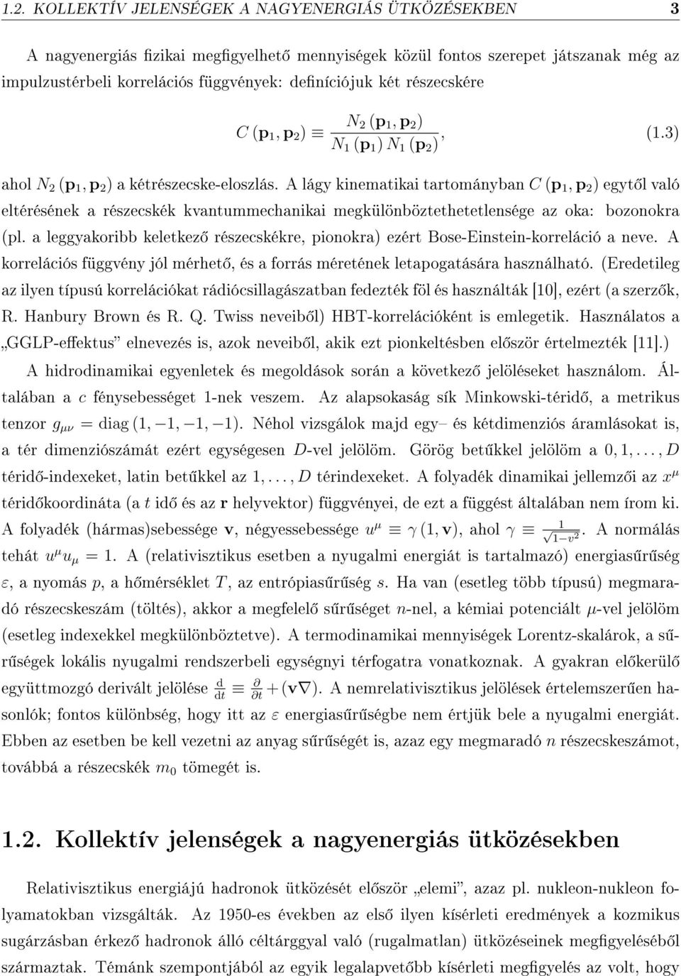 A lágy kinematikai tartományban C (p 1, p 2 ) egyt l való eltérésének a részecskék kvantummechanikai megkülönböztethetetlensége az oka: bozonokra (pl.