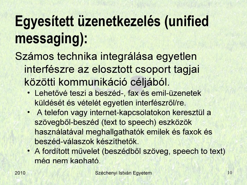 A telefon vagy internet-kapcsolatokon keresztül a szövegből-beszéd (text to speech) eszközök használatával meghallgathatók emilek