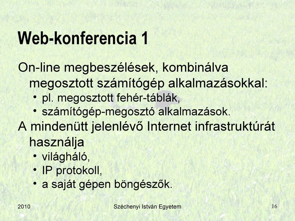 megosztott fehér-táblák, számítógép-megosztó alkalmazások.