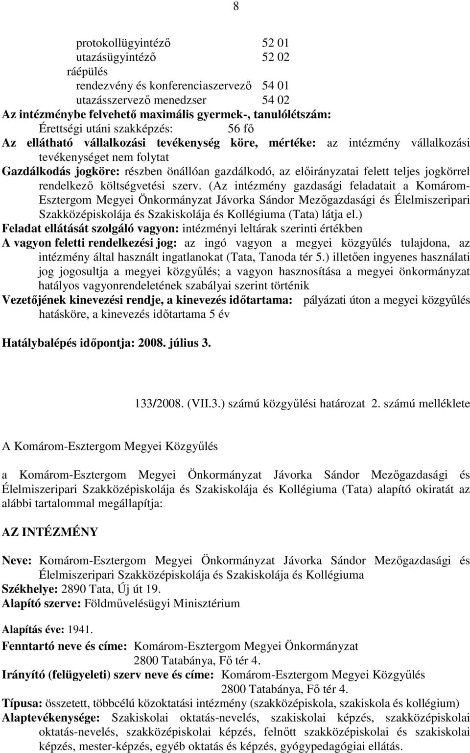 felett teljes jogkörrel rendelkezı költségvetési szerv.