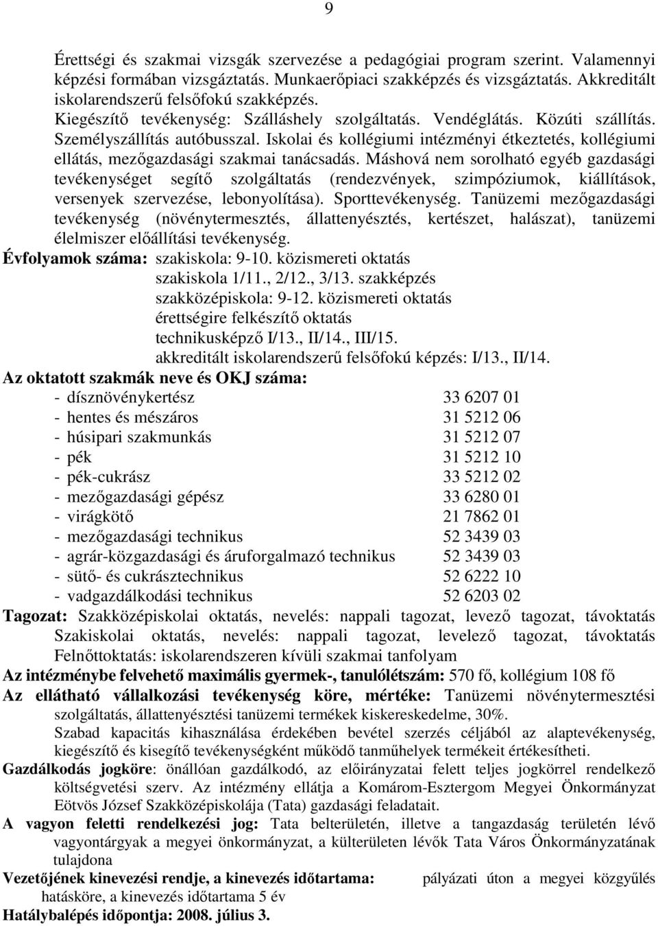 Iskolai és kollégiumi intézményi étkeztetés, kollégiumi ellátás, mezıgazdasági szakmai tanácsadás.