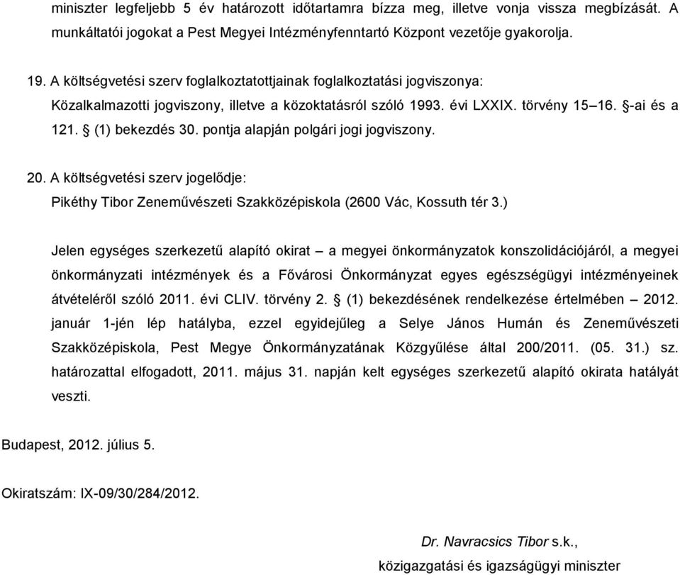 pontja alapján polgári jogi jogviszony. 20. A költségvetési szerv jogelődje: Pikéthy Tibor Zeneművészeti Szakközépiskola (2600 Vác, Kossuth tér 3.