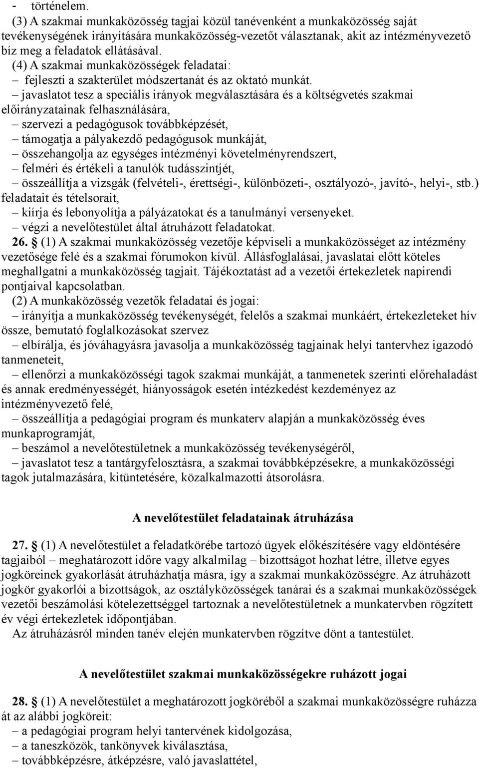 (4) A szakmai munkaközösségek feladatai: fejleszti a szakterület módszertanát és az oktató munkát.