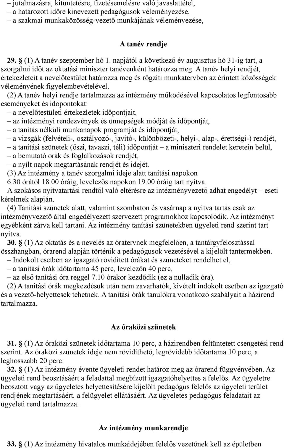 A tanév helyi rendjét, értekezleteit a nevelőtestület határozza meg és rögzíti munkatervben az érintett közösségek véleményének figyelembevételével.