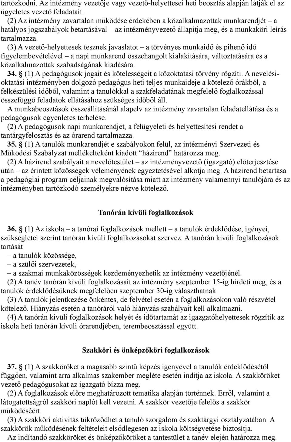 (3) A vezető-helyettesek tesznek javaslatot a törvényes munkaidő és pihenő idő figyelembevételével a napi munkarend összehangolt kialakítására, változtatására és a közalkalmazottak szabadságának