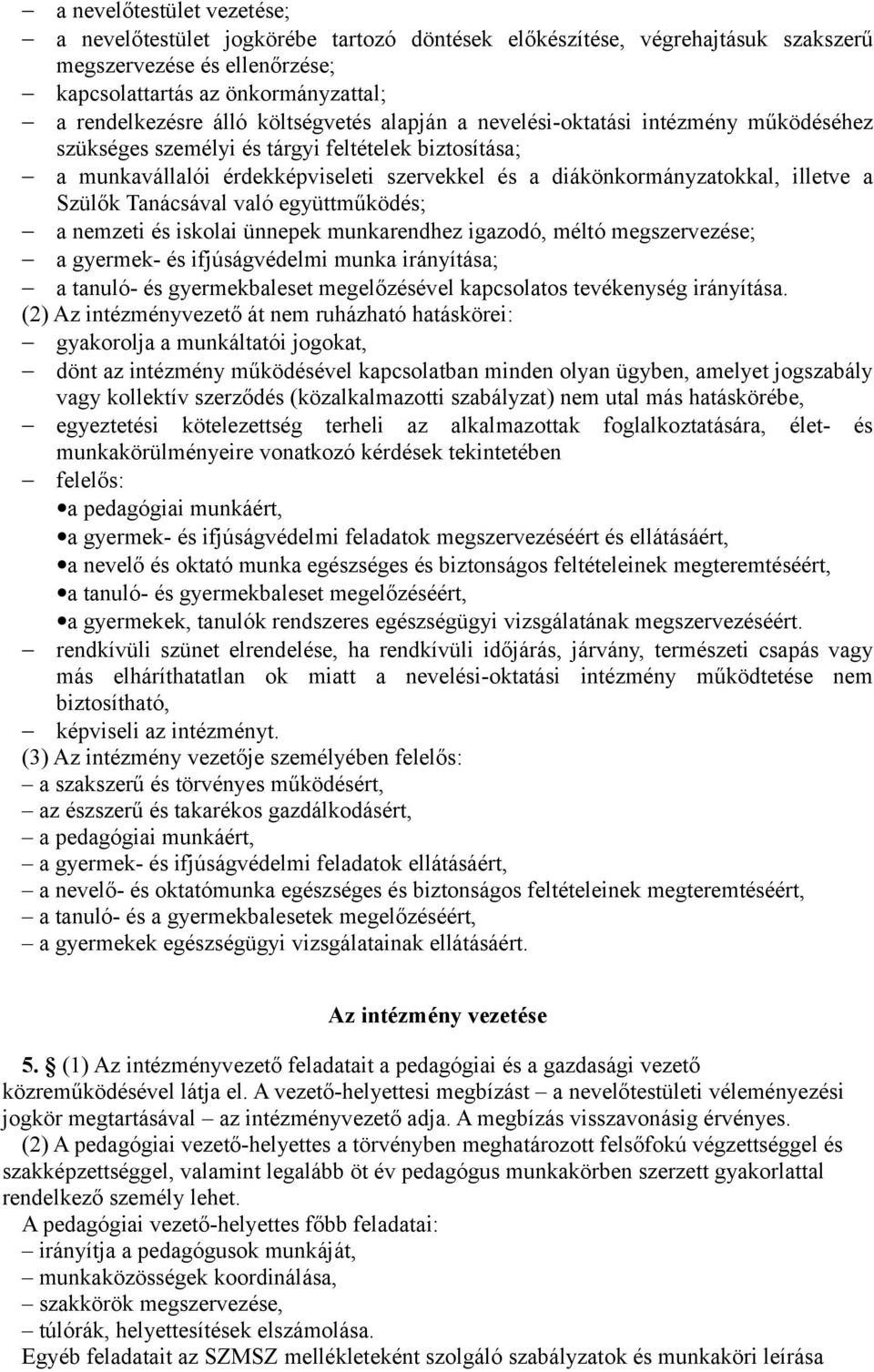 Szülők Tanácsával való együttműködés; a nemzeti és iskolai ünnepek munkarendhez igazodó, méltó megszervezése; a gyermek- és ifjúságvédelmi munka irányítása; a tanuló- és gyermekbaleset megelőzésével