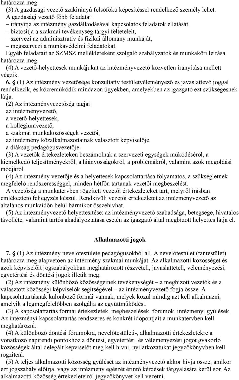 állomány munkáját, megszervezi a munkavédelmi feladatokat. Egyéb feladatait az SZMSZ mellékleteként szolgáló szabályzatok és munkaköri leírása határozza meg.