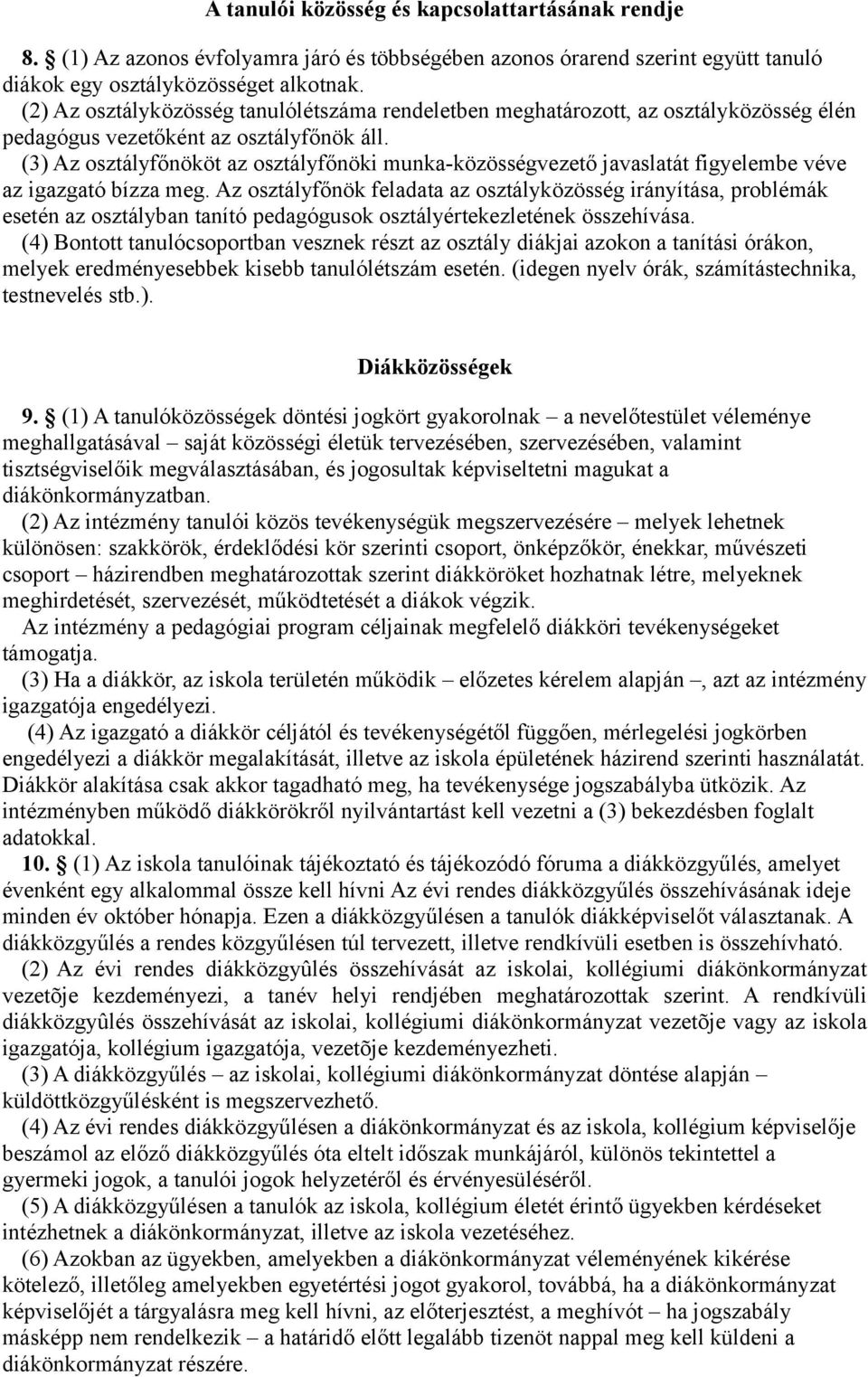 (3) Az osztályfőnököt az osztályfőnöki munka-közösségvezető javaslatát figyelembe véve az igazgató bízza meg.