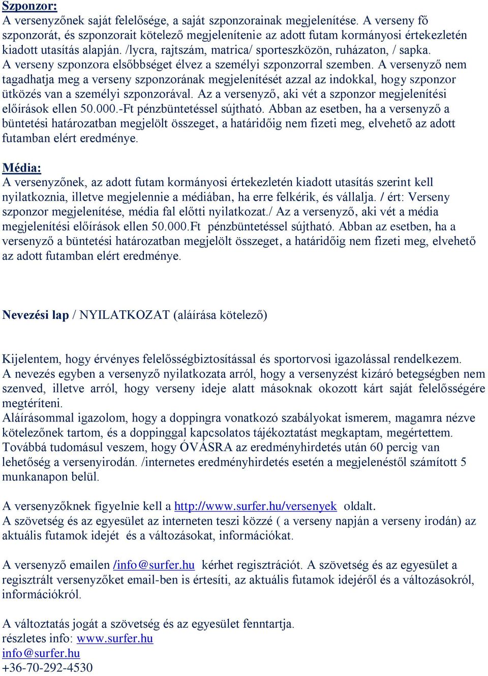 A verseny szponzora elsőbbséget élvez a személyi szponzorral szemben.