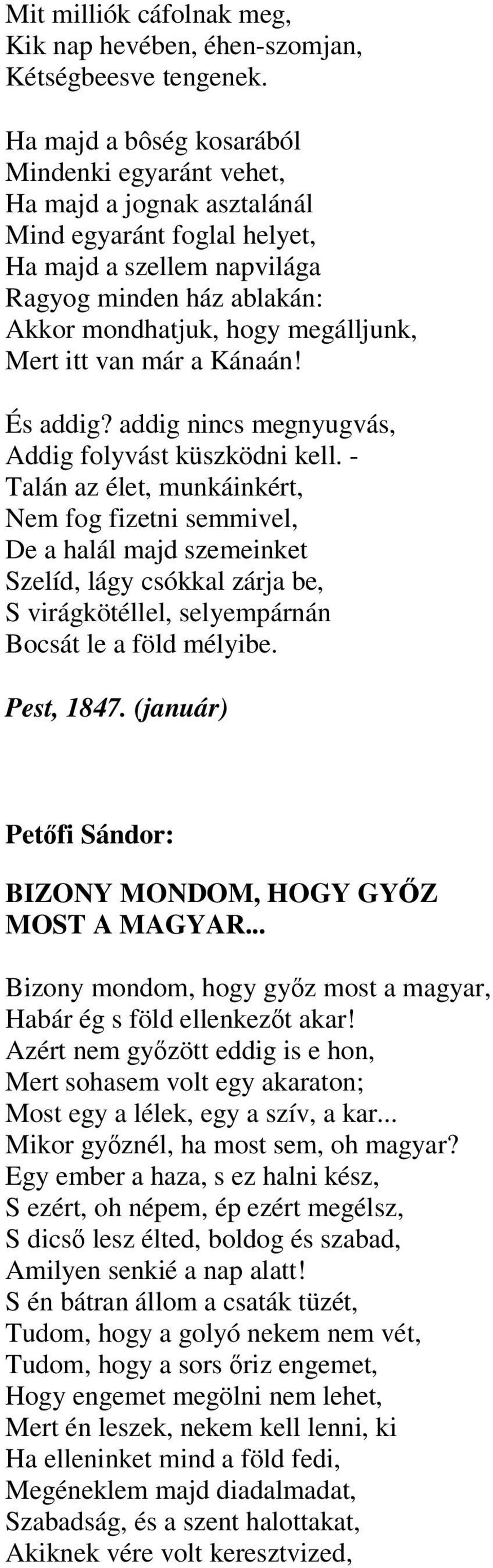 Mert itt van már a Kánaán! És addig? addig nincs megnyugvás, Addig folyvást küszködni kell.