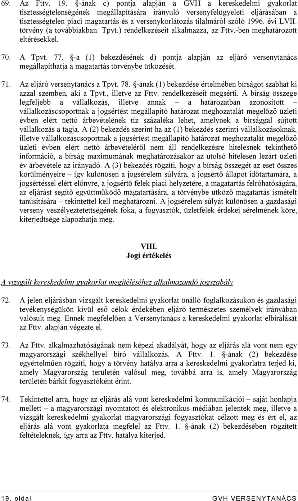 tilalmáról szóló 1996. évi LVII. törvény (a továbbiakban: Tpvt.) rendelkezéseit alkalmazza, az Fttv.-ben meghatározott eltérésekkel. 70. A Tpvt. 77.
