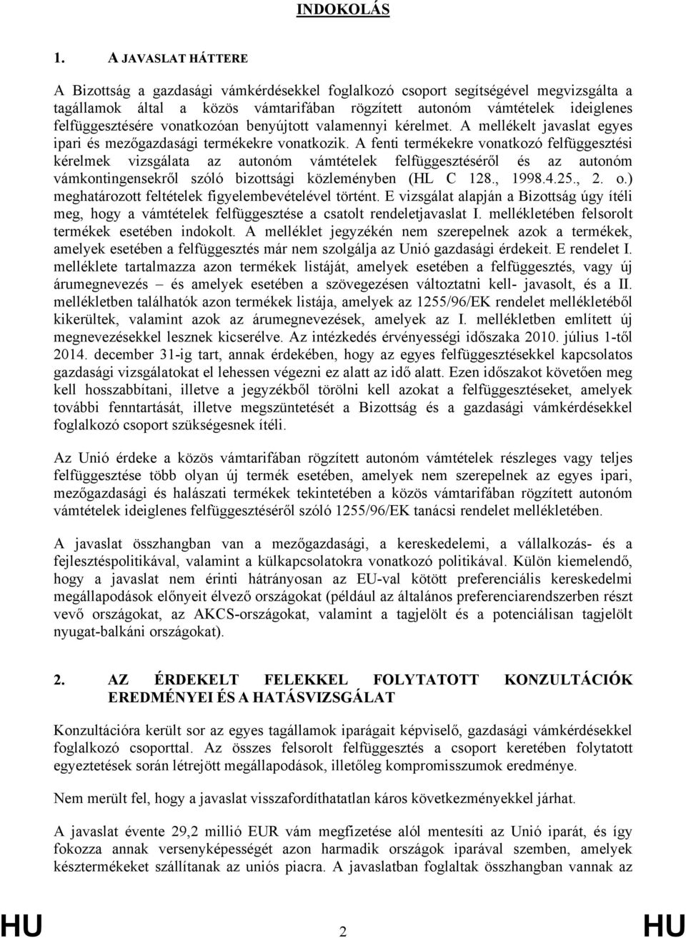 vonatkozóan benyújtott valamennyi kérelmet. A mellékelt javaslat egyes ipari és mezőgazdasági termékekre vonatkozik.