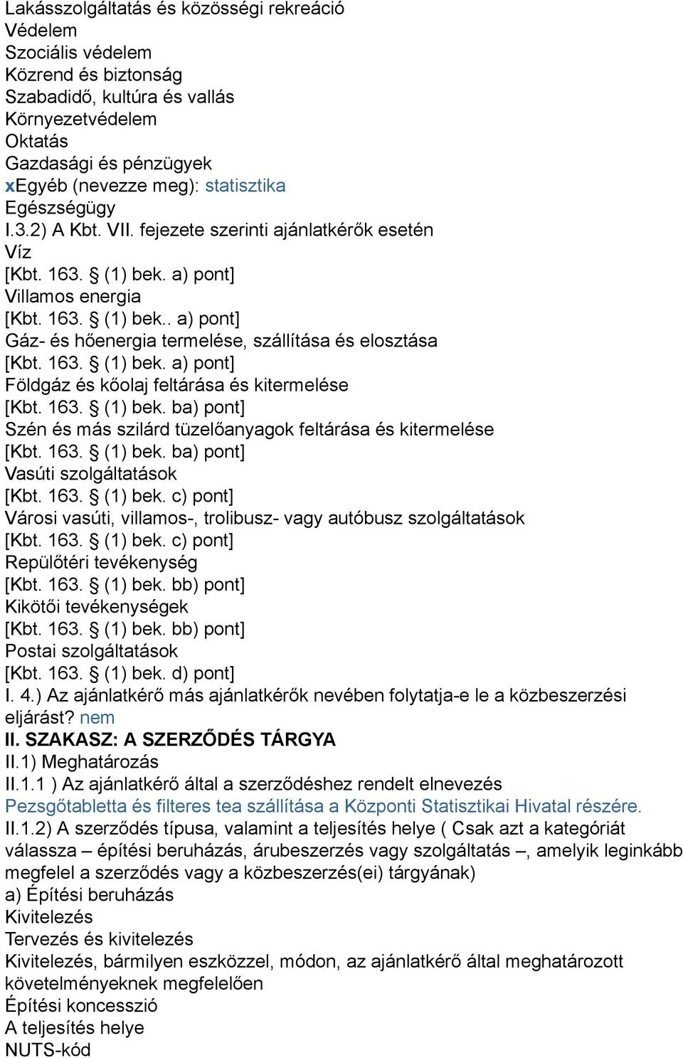 163. (1) bek. a) pont] Földgáz és kőolaj feltárása és kitermelése [Kbt. 163. (1) bek. ba) pont] Szén és más szilárd tüzelőanyagok feltárása és kitermelése [Kbt. 163. (1) bek. ba) pont] Vasúti szolgáltatások [Kbt.