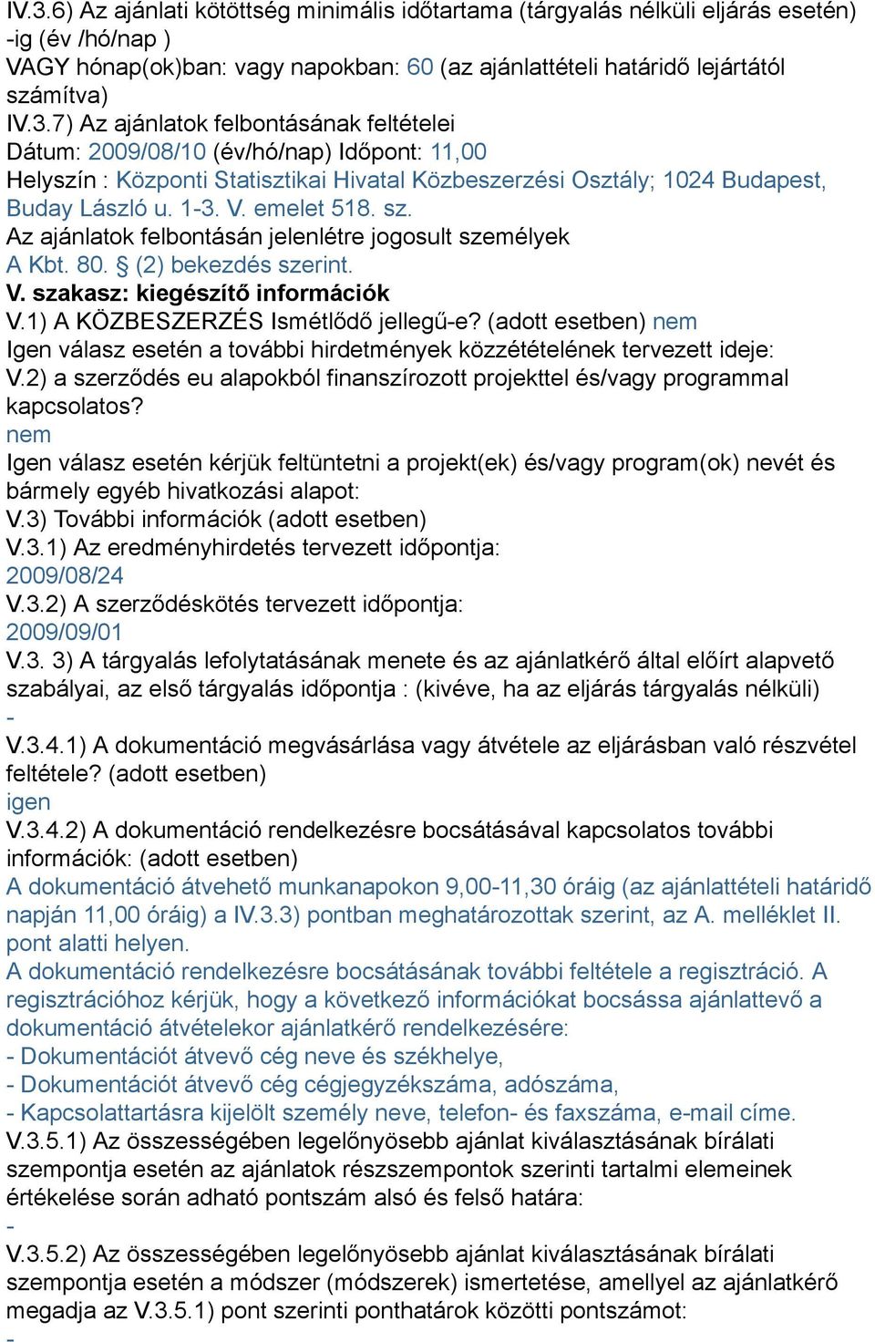 (adott esetben) nem Igen válasz esetén a további hirdetmények közzétételének tervezett ideje: V.2) a szerződés eu alapokból finanszírozott projekttel és/vagy programmal kapcsolatos?