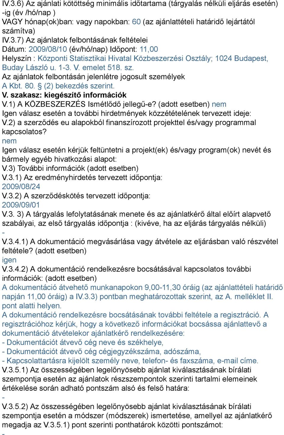 (adott esetben) nem Igen válasz esetén a további hirdetmények közzétételének tervezett ideje: V.2) a szerződés eu alapokból finanszírozott projekttel és/vagy programmal kapcsolatos?