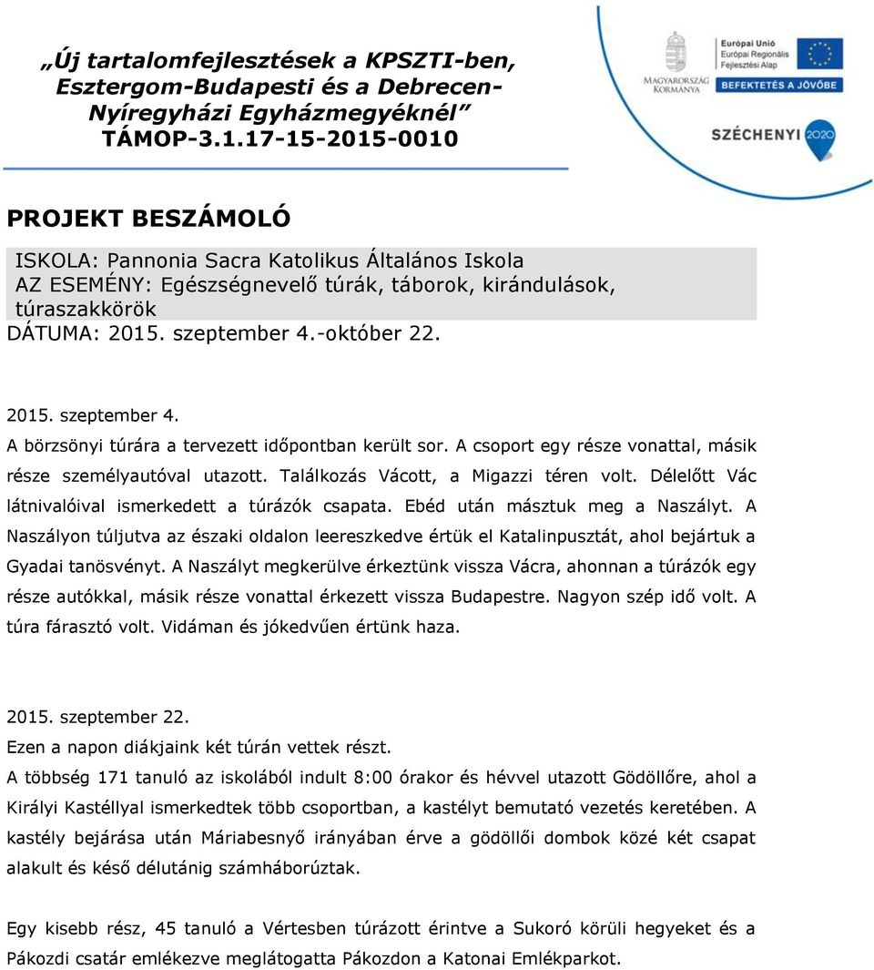 Délelőtt Vác látnivalóival ismerkedett a túrázók csapata. Ebéd után másztuk meg a Naszályt.