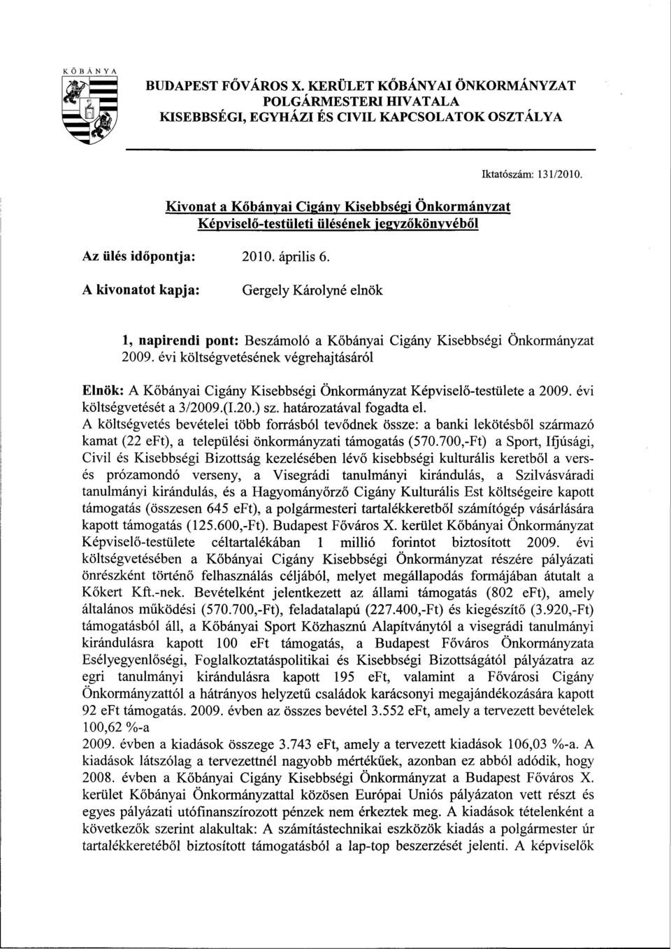 Az ülés időpontja: 2010. április 6. Iktatószám: 131/2010. A kivonatot kapja: Gergely Károlyné elnök 1, napirendi pont: Beszámoló a Kőbányai Cigány Kisebbségi Önkormányzat 2009.