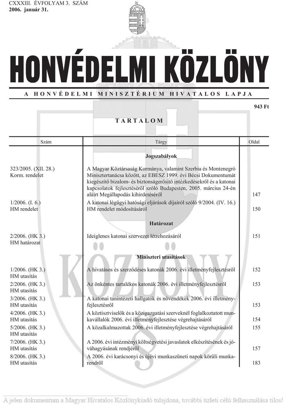 évi Bé csi Do ku men tu mát ki egé szí tõ bi za lom- és biz ton ság erõ sí tõ in téz ke dé sek rõl és a ka to nai kap cso la tok fej lesz té sé rõl szóló Bu da pes ten, 2005.