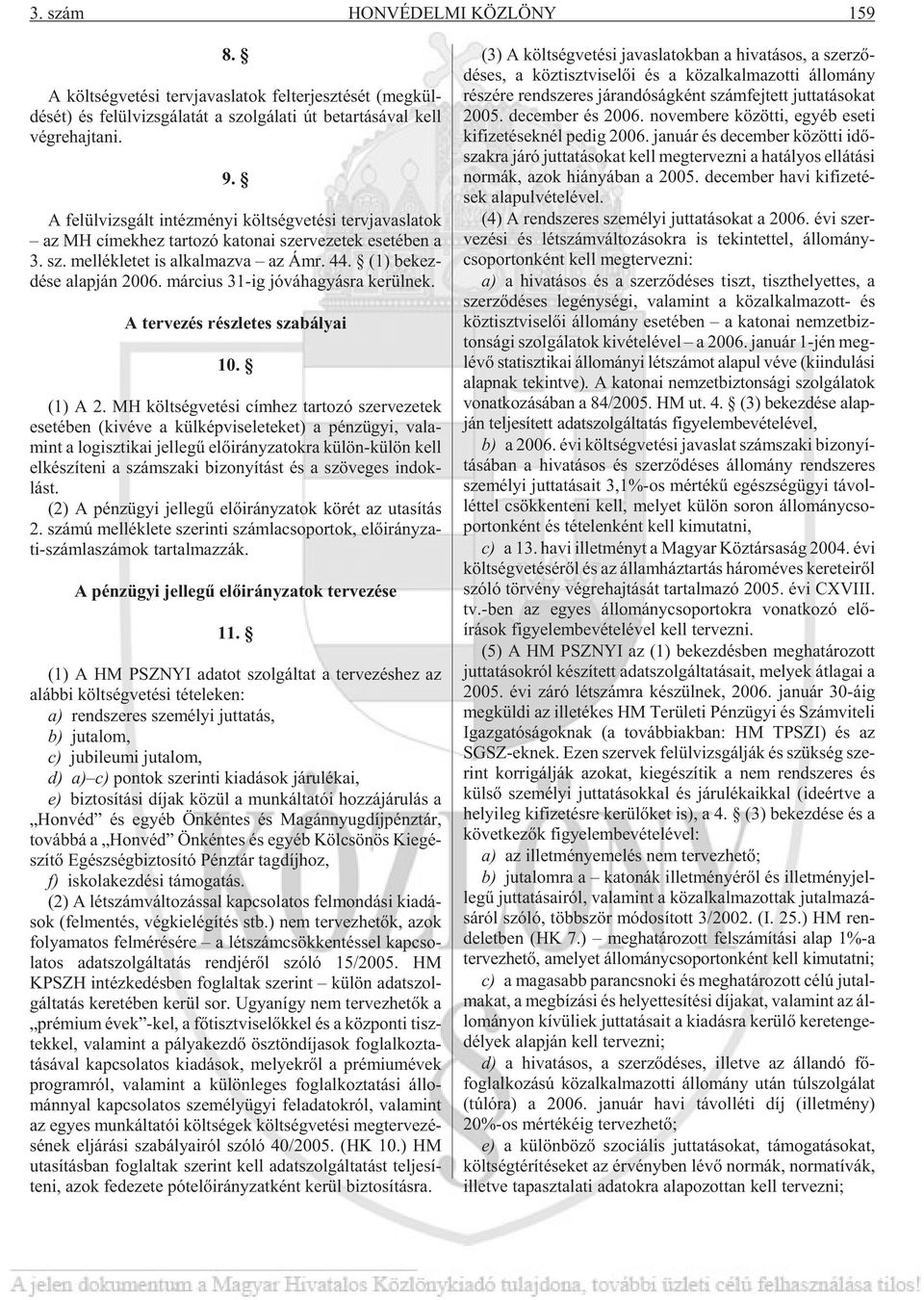 (1) be kez - dé se alap ján 2006. már ci us 31-ig jó vá ha gyás ra ke rül nek. A tervezés részletes szabályai 10. (1) A 2.