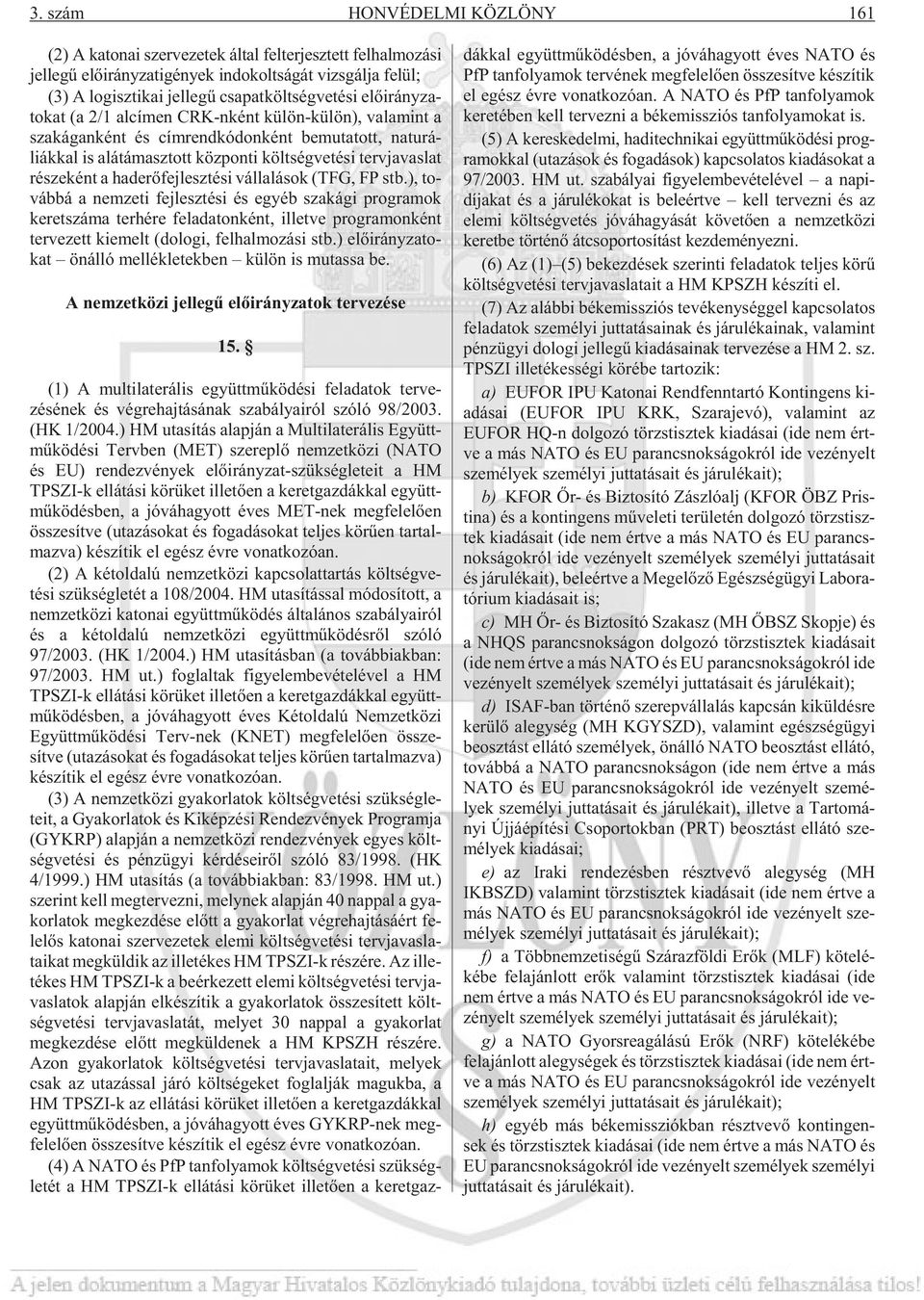 té si terv ja vas lat ré sze ként a had erõ fej lesz té si vál la lá sok (TFG, FP stb.