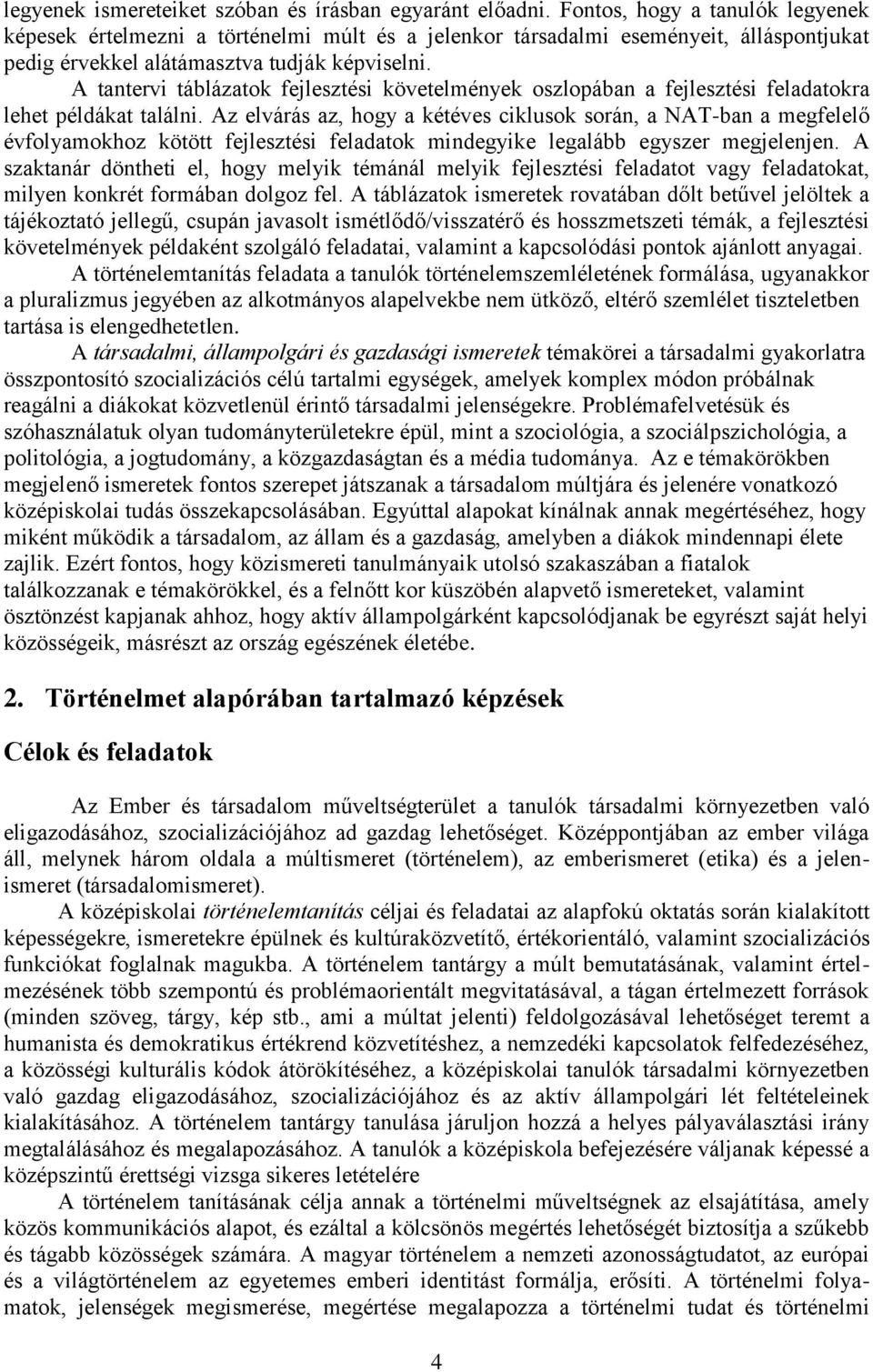 A tantervi táblázatok fejlesztési követelmények oszlopában a fejlesztési feladatokra lehet példákat találni.