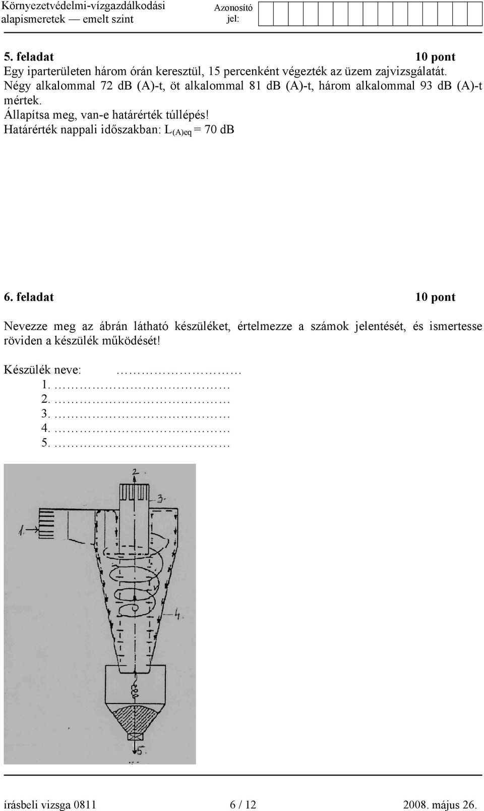 Állapítsa meg, van-e határérték túllépés! Határérték nappali időszakban: L (A)eq = 70 db 6.