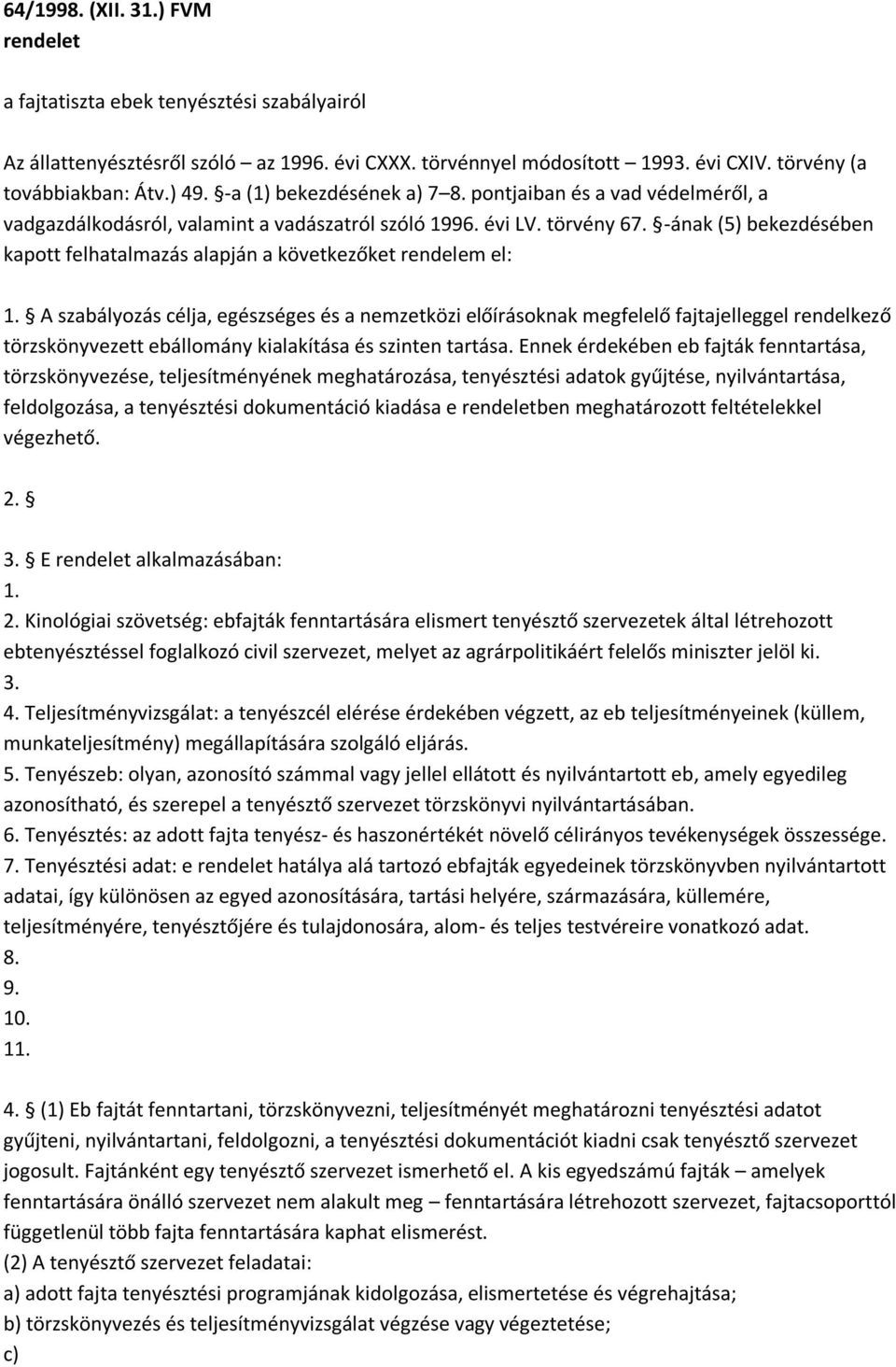 -ának (5) bekezdésében kapott felhatalmazás alapján a következőket rendelem el: 1.