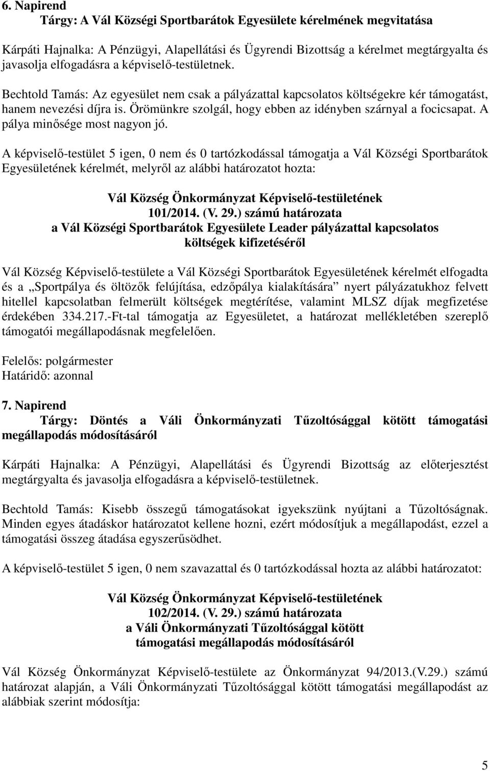 JEGYZŐKÖNYV. Vál Község Önkormányzat Képviselő-testülete 94/2014. (V. 29.)  számú határozata a Képviselő-testület május 29-i ülés hitelesítőiről - PDF  Ingyenes letöltés