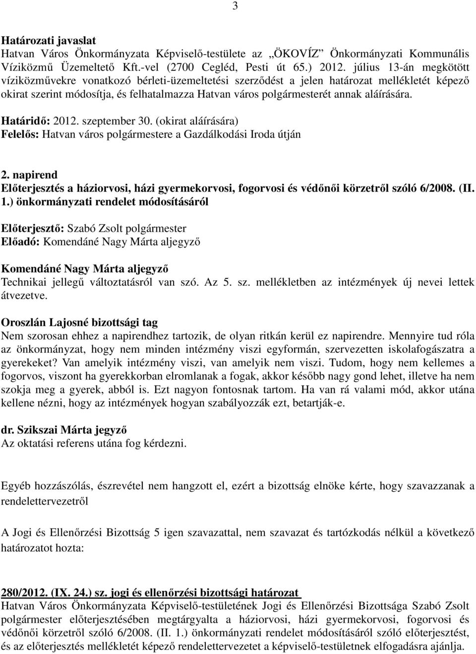 aláírására. Határidő: 2012. szeptember 30. (okirat aláírására) Felelős: Hatvan város polgármestere a Gazdálkodási Iroda útján 2.