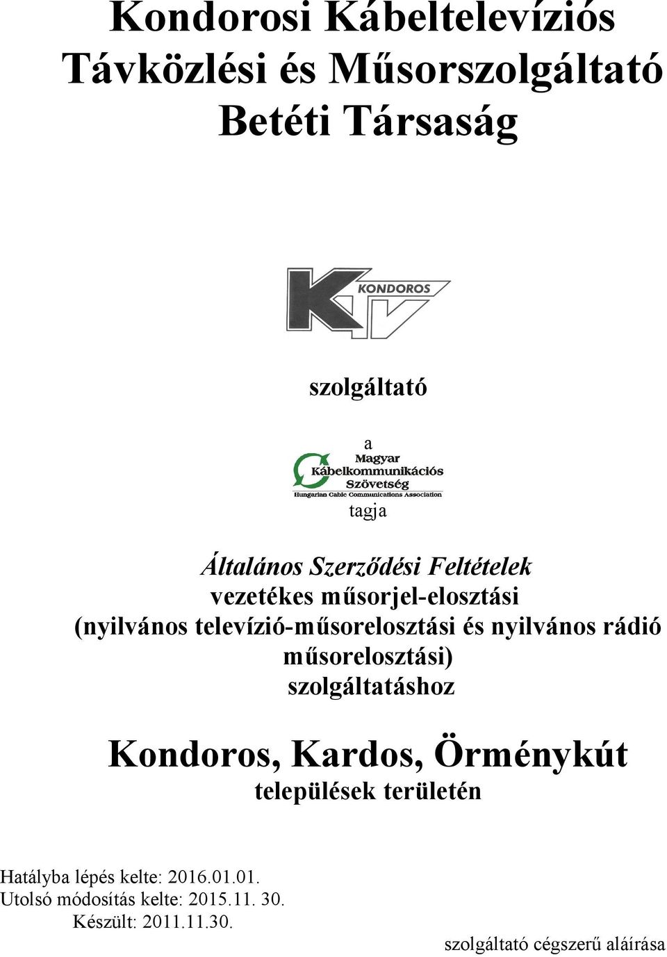 nyilvános rádió műsorelosztási) szolgáltatáshoz Kondoros, Kardos, Örménykút települések területén