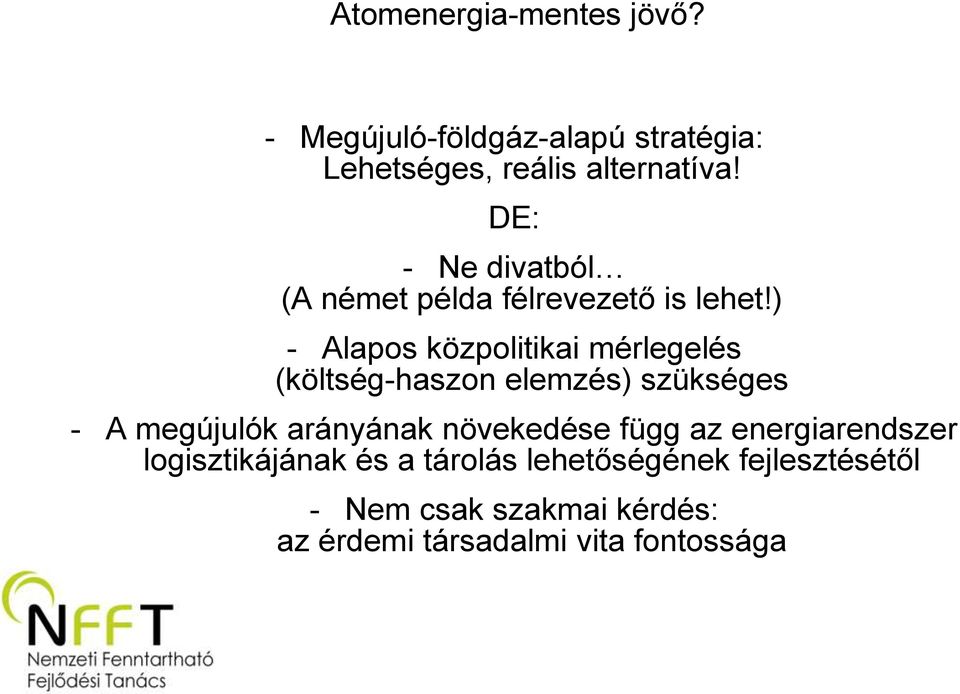 ) - Alapos közpolitikai mérlegelés (költség-haszon elemzés) szükséges - A megújulók arányának